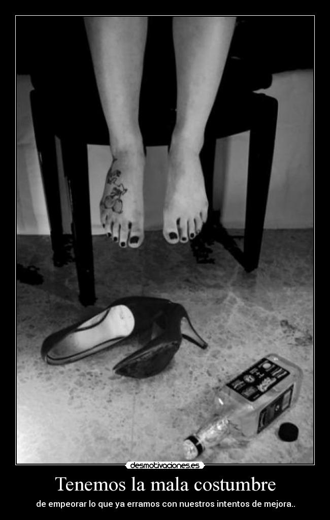 Tenemos la mala costumbre -