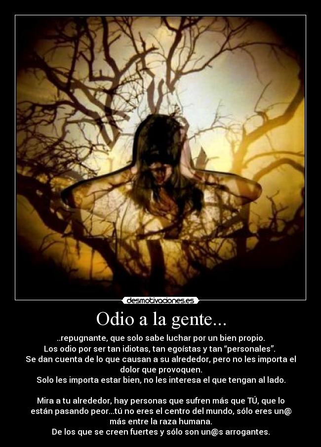 carteles odio repugnante que solo sabe luchar por bien propio los odio por ser tan idiotas tan egoistas desmotivaciones