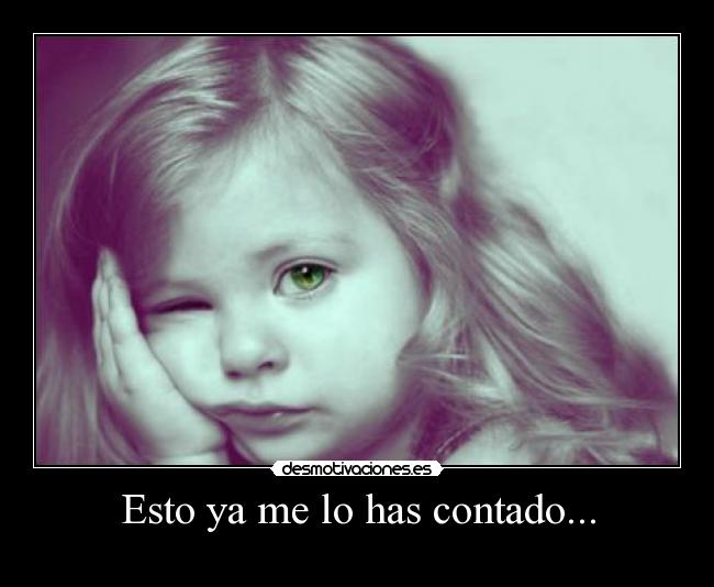 Esto ya me lo has contado... -