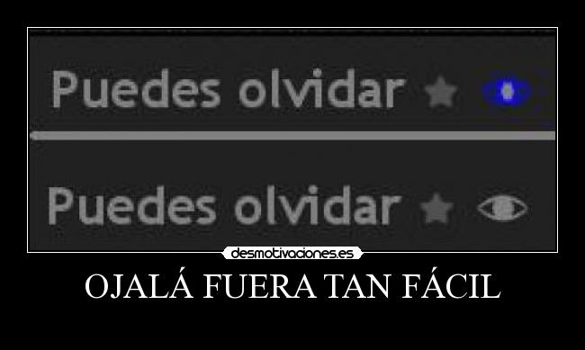 carteles ojala fuera tan facil olvidar cartel visto acv perfil puedes olvidar desmotivaciones