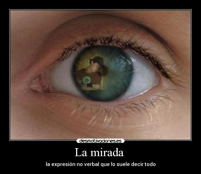 La mirada - la expresión no verbal que lo suele decir todo