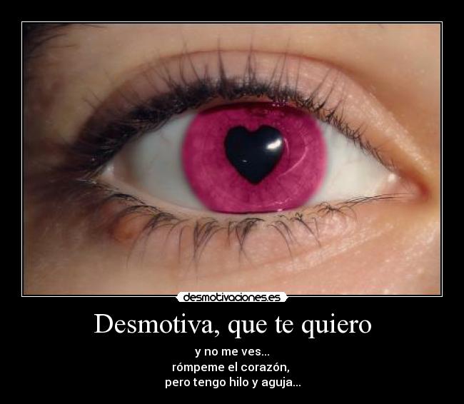 Desmotiva, que te quiero -