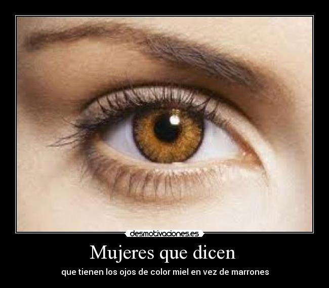 Mujeres que dicen - que tienen los ojos de color miel en vez de marrones