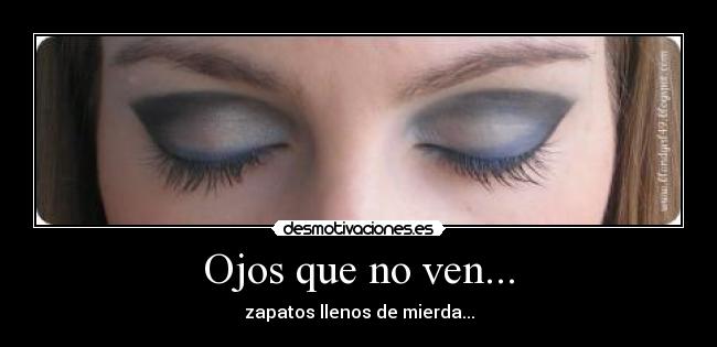 Ojos que no ven... -
