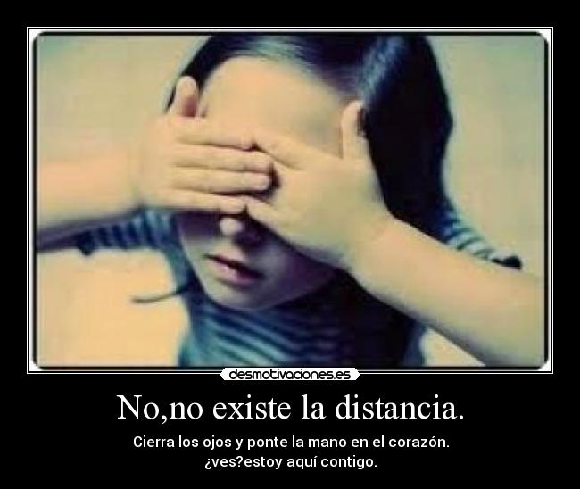 No,no existe la distancia. -