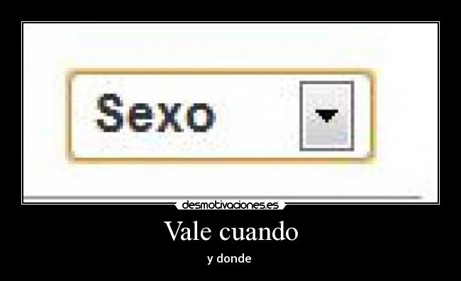 Vale cuando - y donde