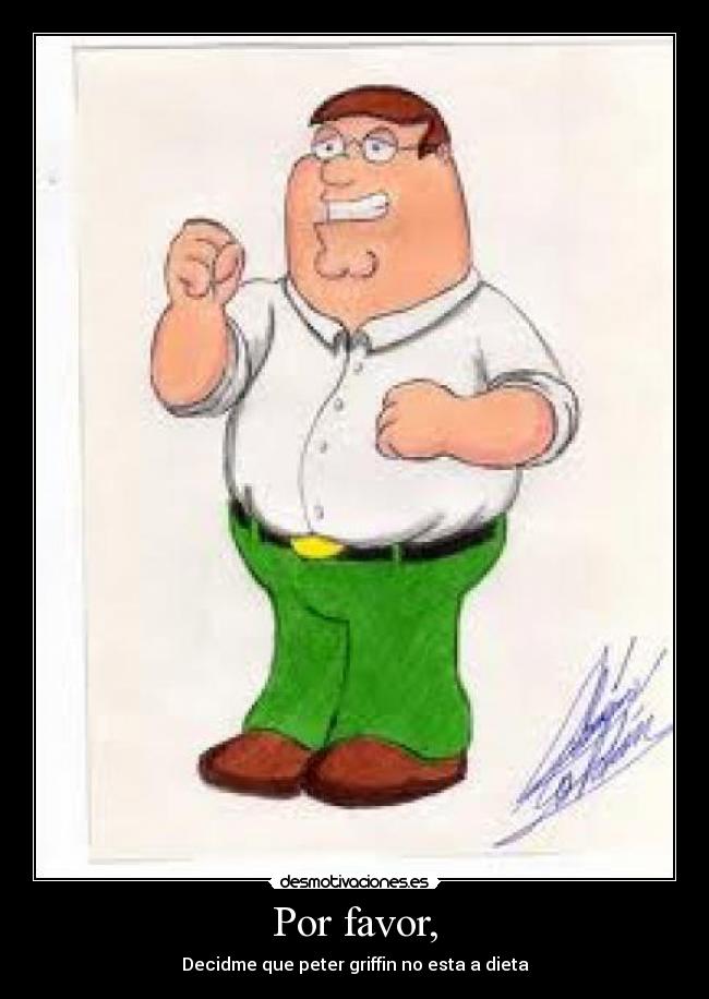 Por favor, - Decidme que peter griffin no esta a dieta