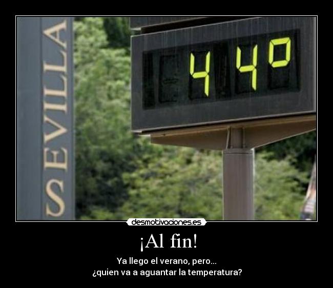 ¡Al fin! - Ya llego el verano, pero...
¿quien va a aguantar la temperatura?