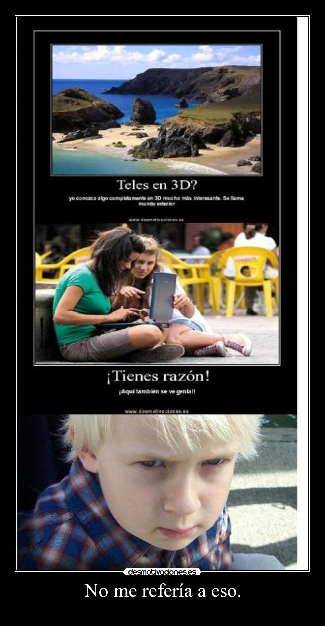 No me refería a eso. -