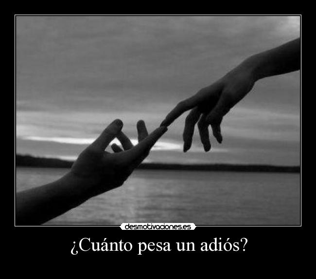 ¿Cuánto pesa un adiós? -