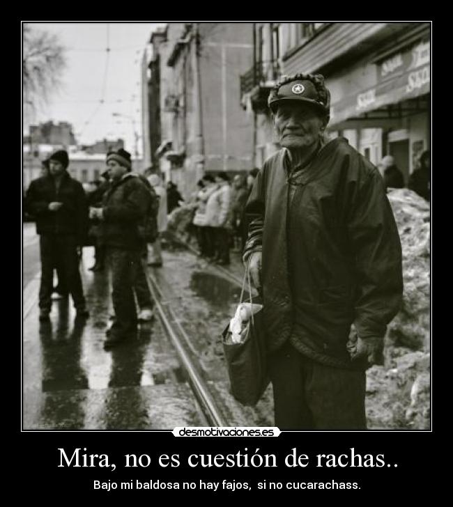 Mira, no es cuestión de rachas.. -