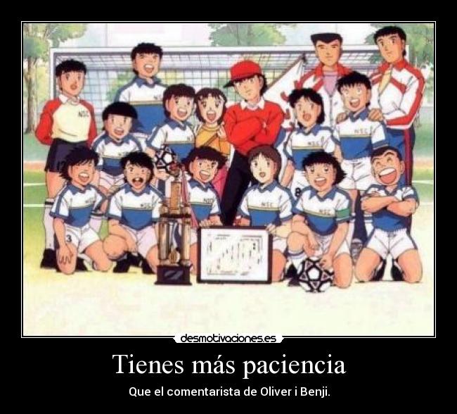 Tienes más paciencia -