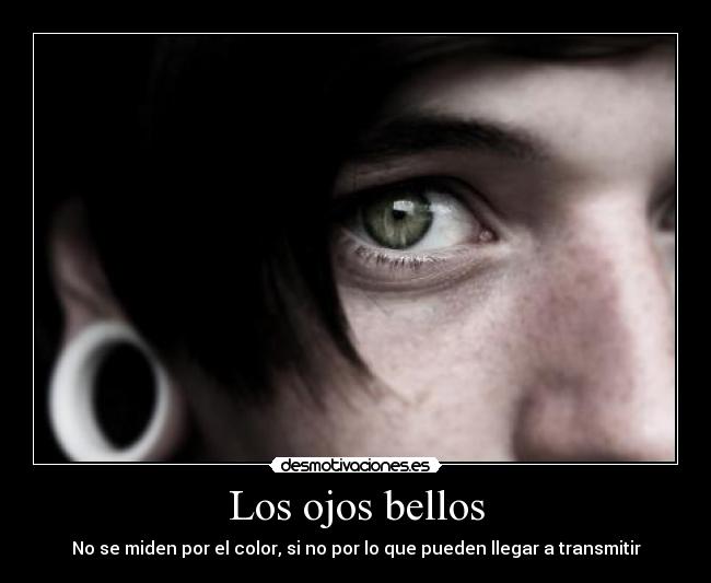 Los ojos bellos - No se miden por el color, si no por lo que pueden llegar a transmitir