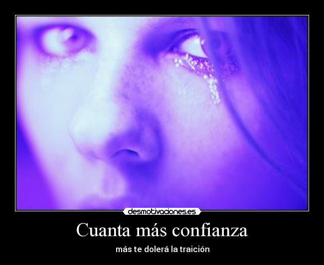 Cuanta más confianza - más te dolerá la traición