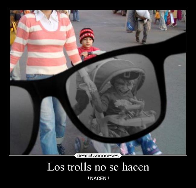 Los trolls no se hacen -