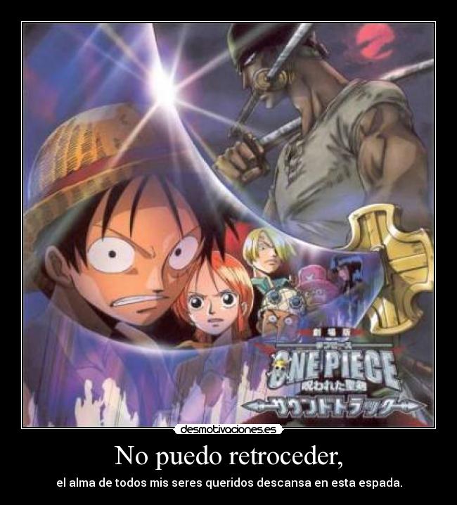 No puedo retroceder, - el alma de todos mis seres queridos descansa en esta espada.