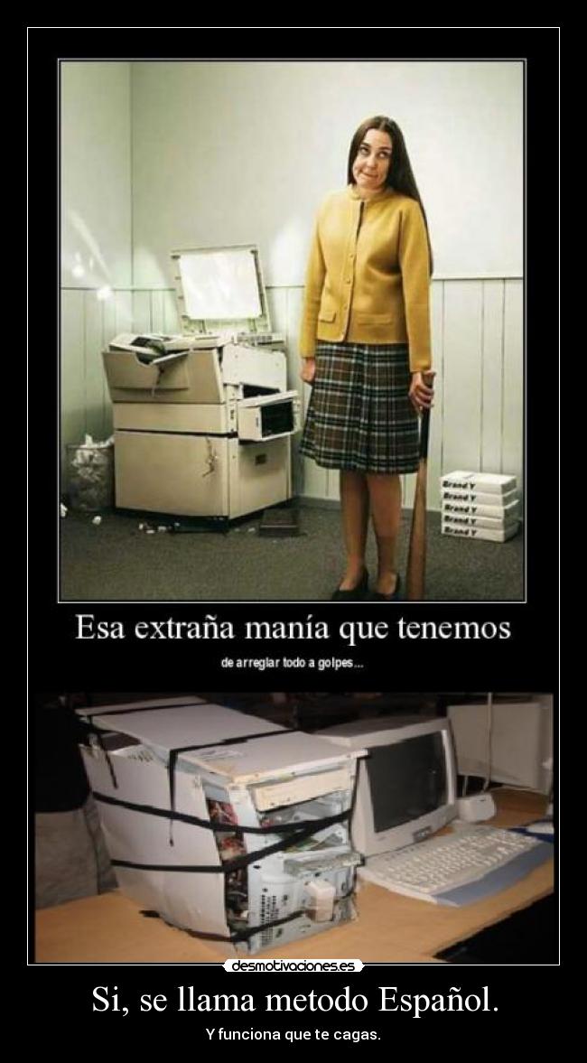 Si, se llama metodo Español. - Y funciona que te cagas.