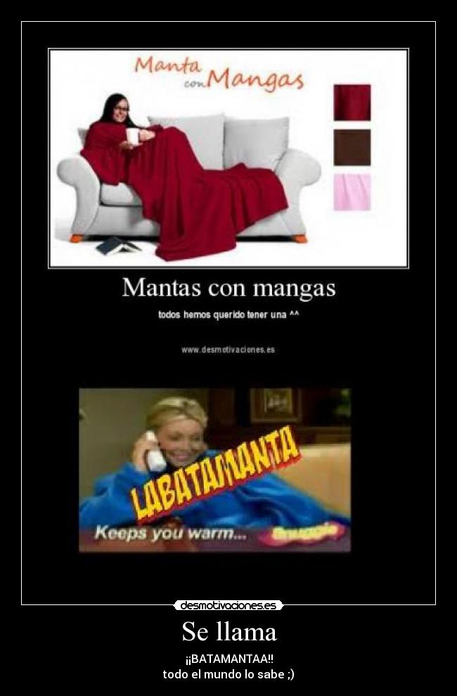 Se llama - ¡¡BATAMANTAA!!
todo el mundo lo sabe ;)