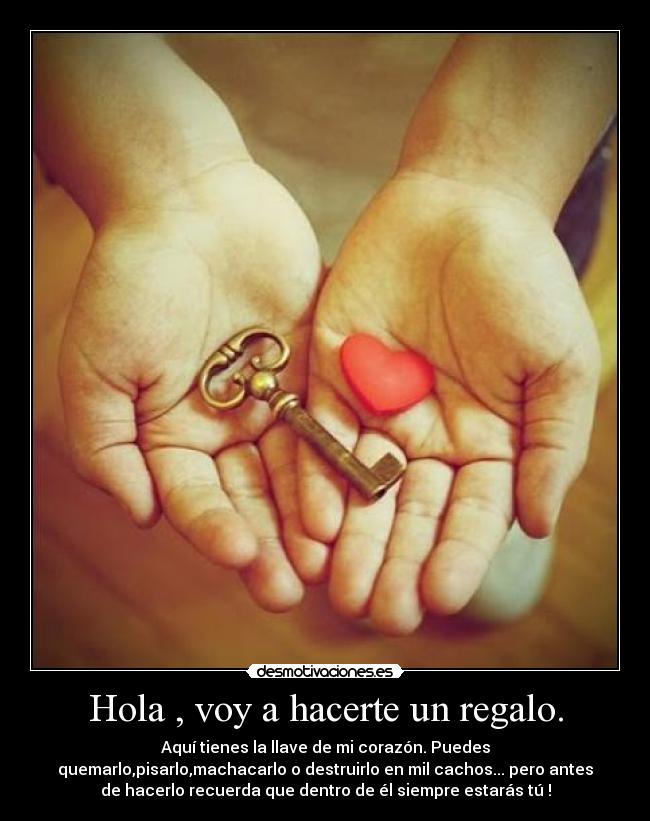 Hola , voy a hacerte un regalo. -