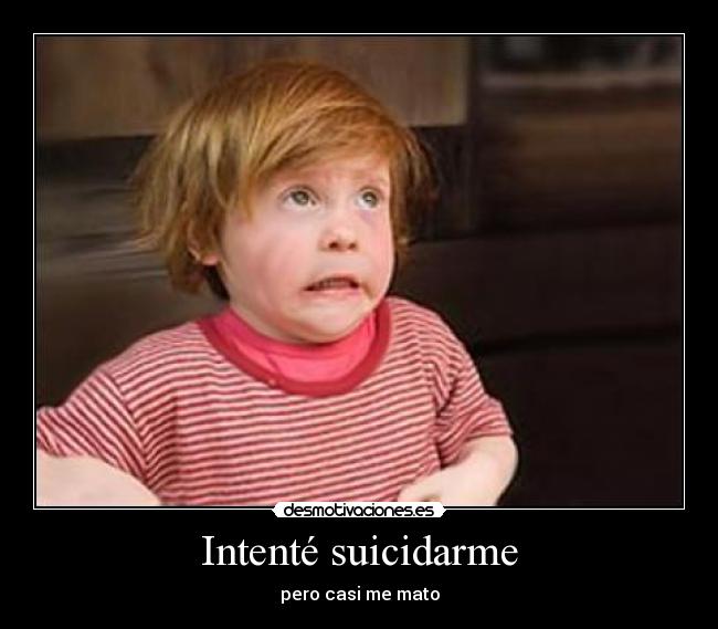 Intenté suicidarme - 