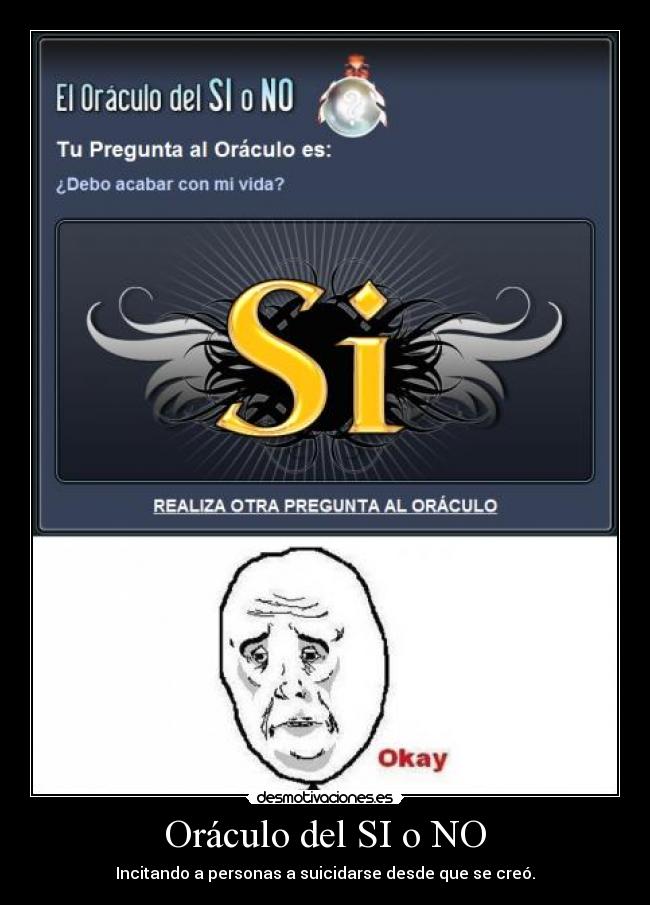 Oráculo del SI o NO - Incitando a personas a suicidarse desde que se creó.