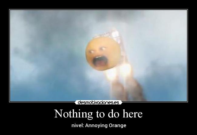 Nothing to do here - nivel: Annoying Orange