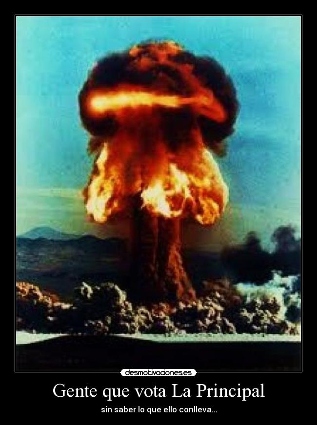 Gente que vota La Principal - sin saber lo que ello conlleva...