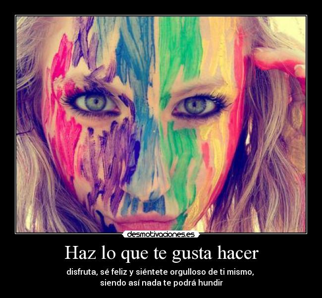 Haz lo que te gusta hacer -