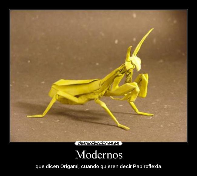 Modernos - que dicen Origami, cuando quieren decir Papiroflexia.