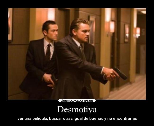 Desmotiva - ver una pelicula, buscar otras igual de buenas y no encontrarlas