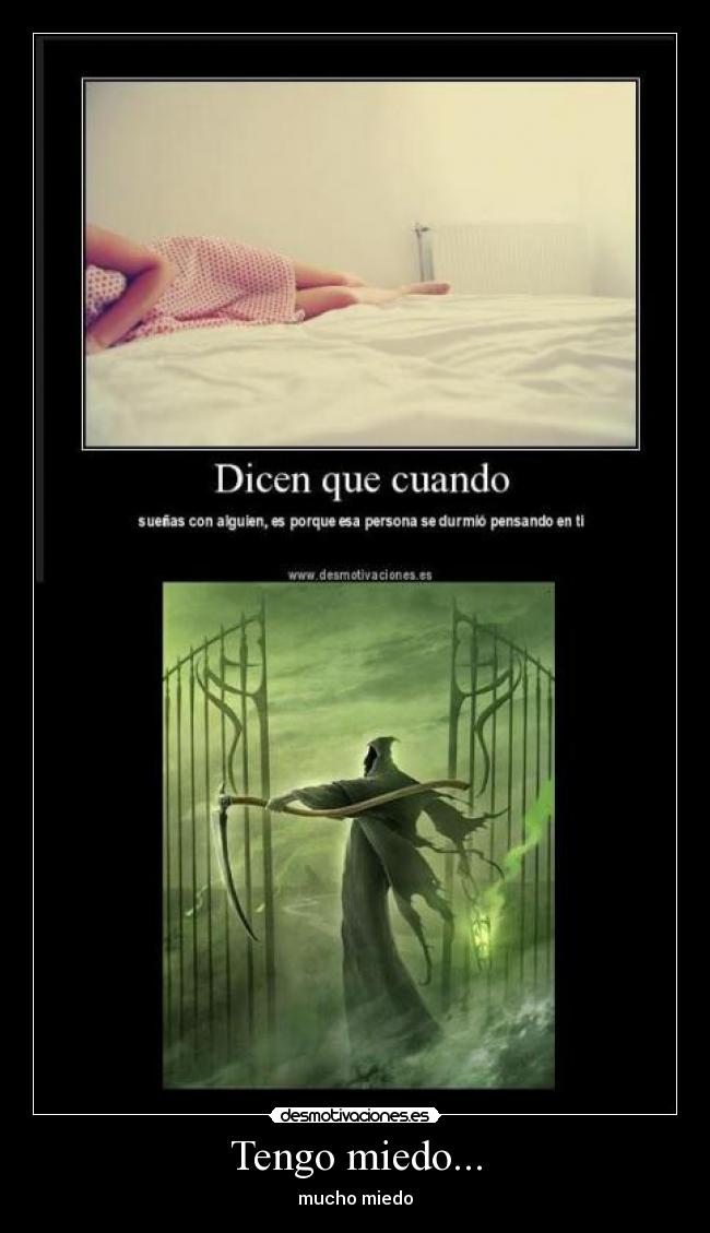 Tengo miedo... -