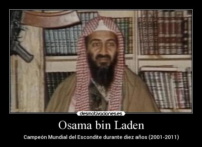 Osama bin Laden - Campeón Mundial del Escondite durante diez años (2001-2011)