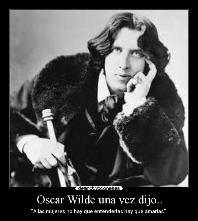 Oscar Wilde una vez dijo.. - 