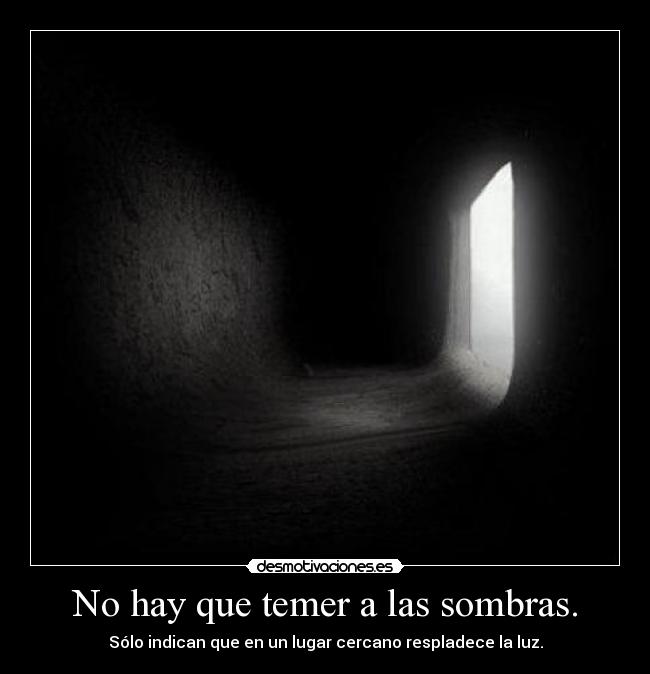 No hay que temer a las sombras. - 