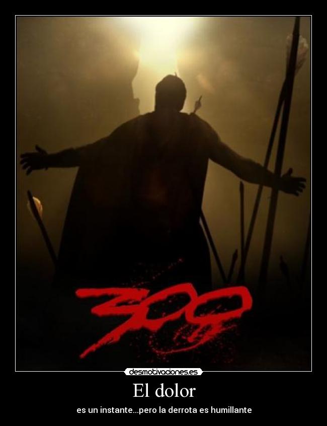El dolor - es un instante...pero la derrota es humillante