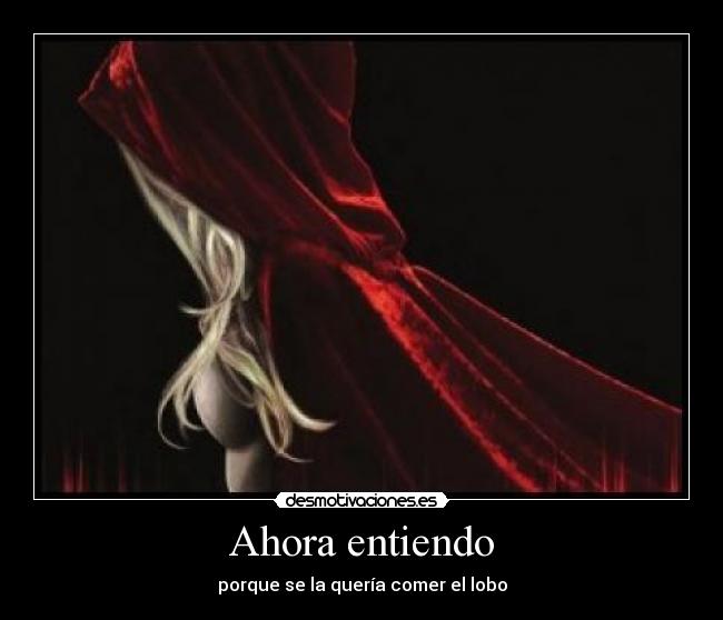 Ahora entiendo - porque se la quería comer el lobo