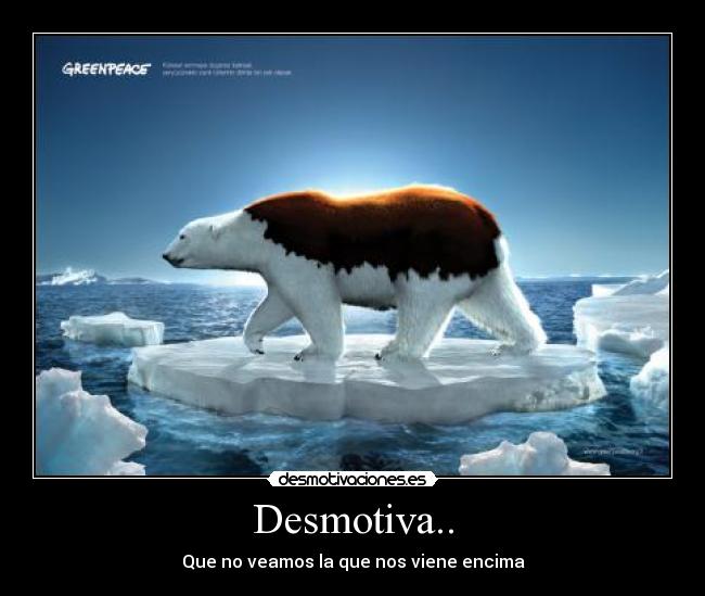 Desmotiva.. - Que no veamos la que nos viene encima