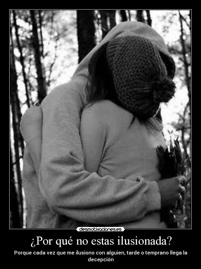 ¿Por qué no estas ilusionada? -