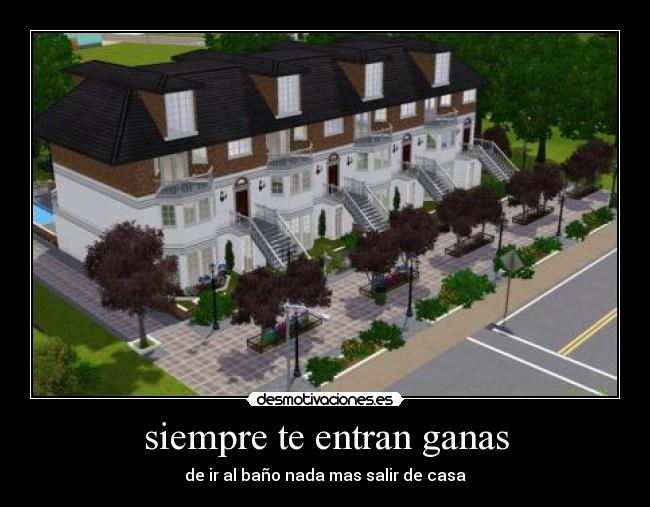 siempre te entran ganas - de ir al baño nada mas salir de casa