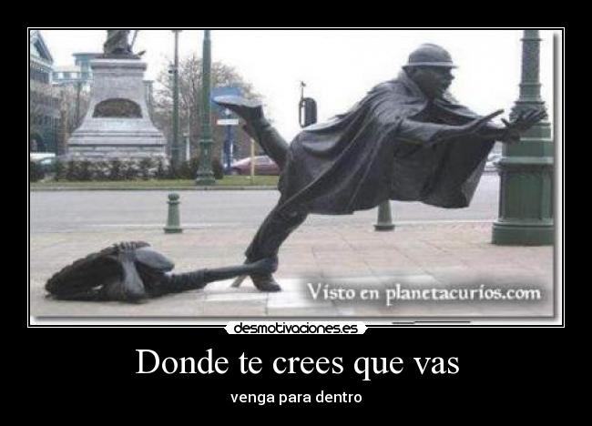 Donde te crees que vas - 