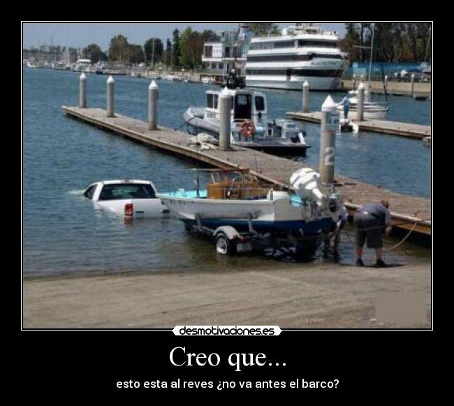 Creo que... - esto esta al reves ¿no va antes el barco?