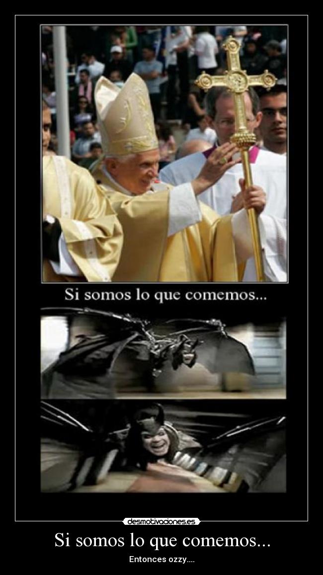 Si somos lo que comemos... - Entonces ozzy....