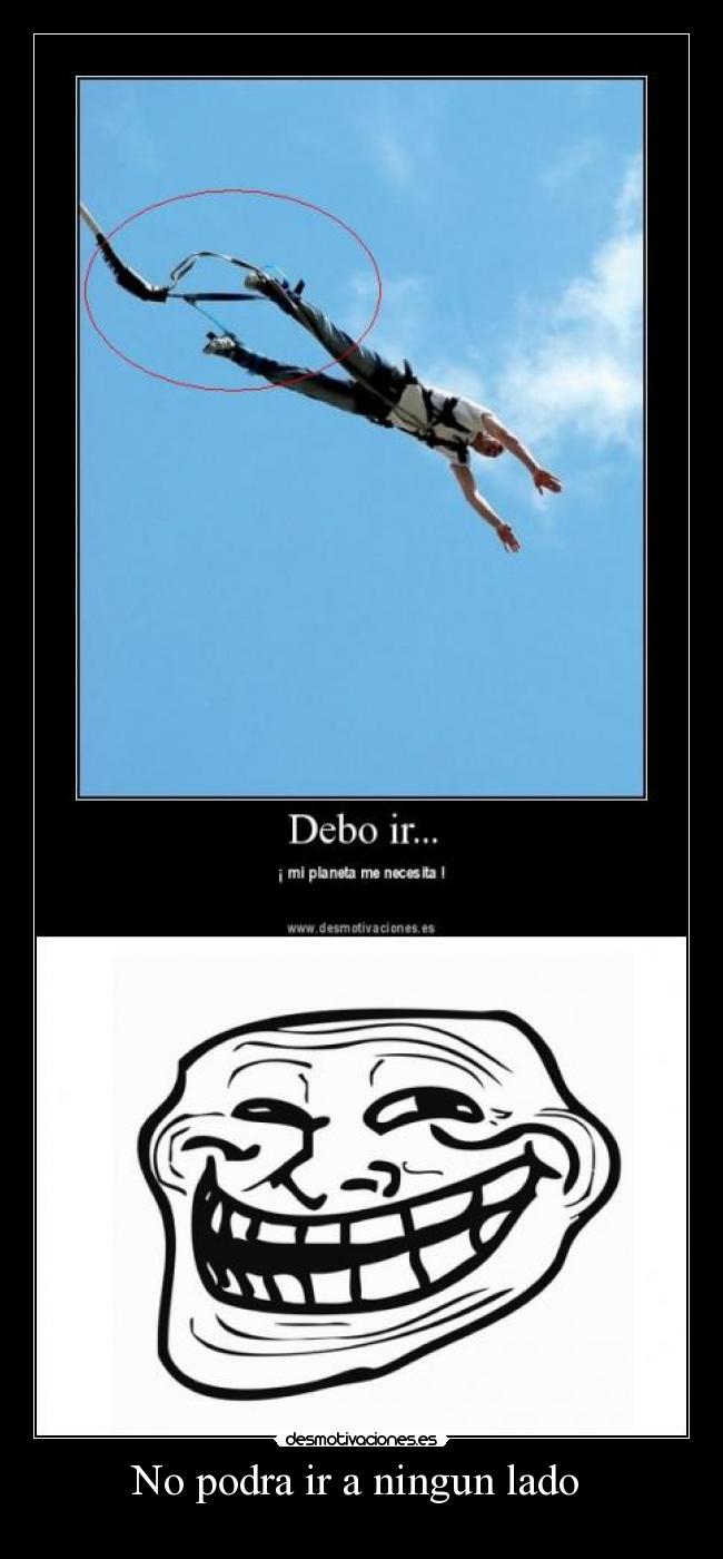 No podra ir a ningun lado -