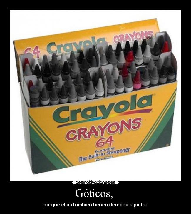 Góticos, - porque ellos también tienen derecho a pintar.