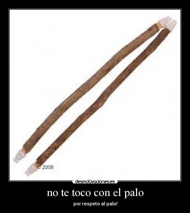 no te toco con el palo -