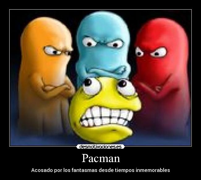Pacman - Acosado por los fantasmas desde tiempos inmemorables