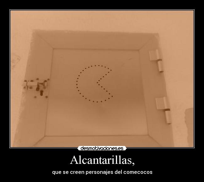 Alcantarillas, -