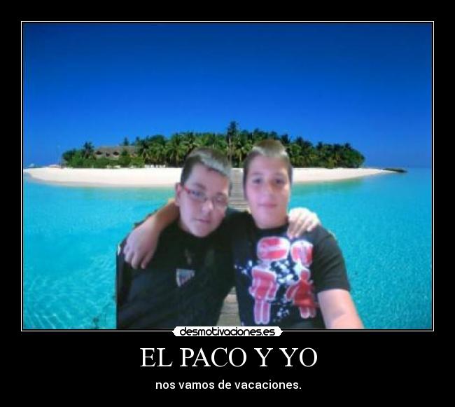 EL PACO Y YO - nos vamos de vacaciones.