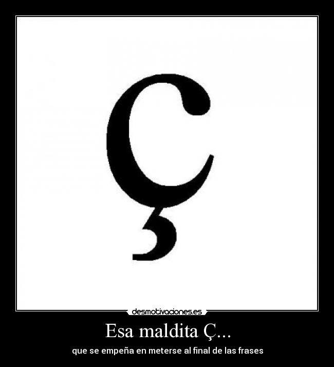 Esa maldita Ç... - 