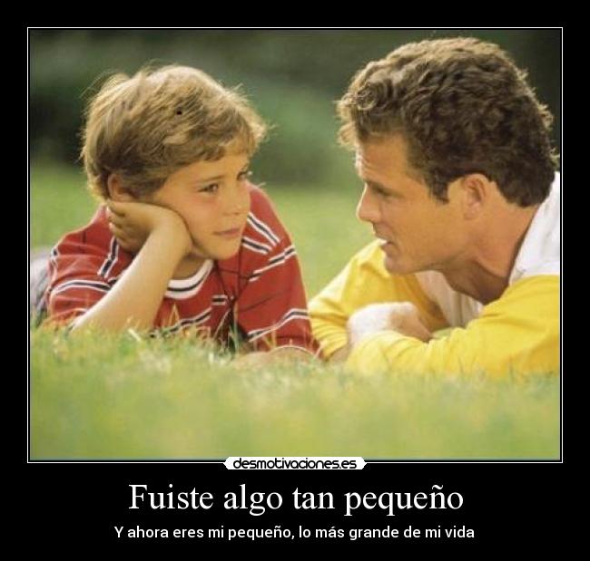 Fuiste algo tan pequeño -